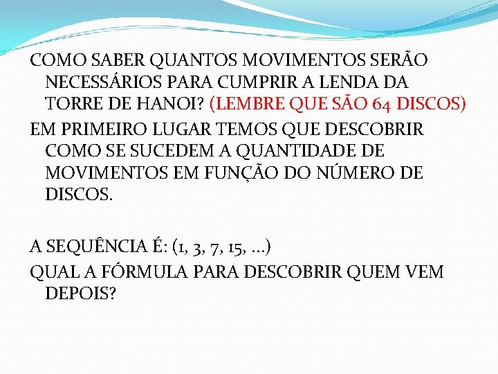 COMO SABER QUANTOS MOVIMENTOS SERÃO NECESSÁRIOS PARA CUMPRIR A LENDA DA TORRE DE HANOI?