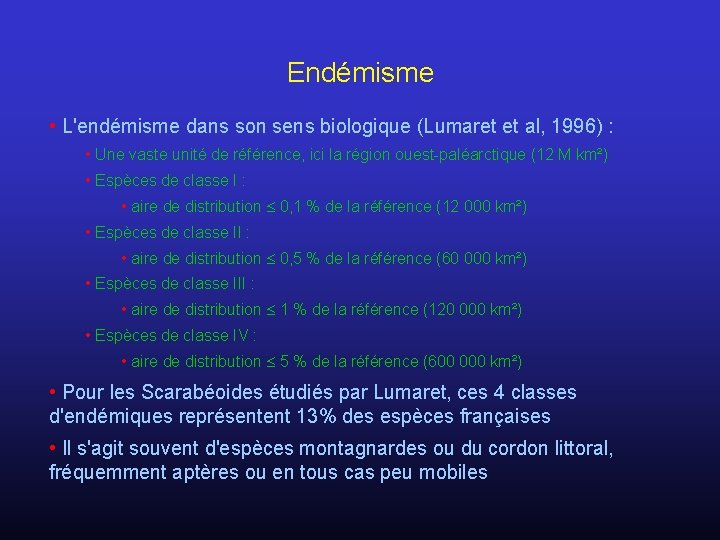 Endémisme • L'endémisme dans son sens biologique (Lumaret et al, 1996) : • Une