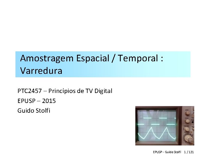 Amostragem Espacial / Temporal : Varredura PTC 2457 – Princípios de TV Digital EPUSP