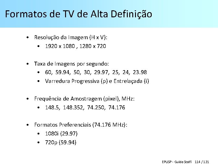 Formatos de TV de Alta Definição • Resolução da Imagem (H x V): •