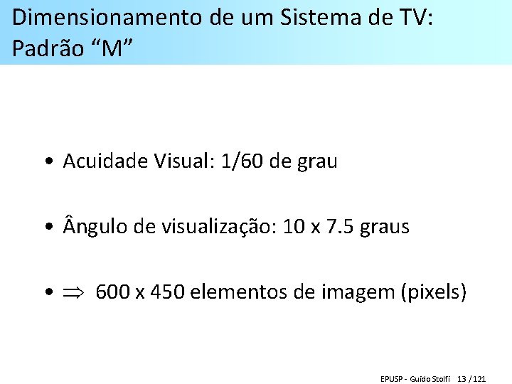 Dimensionamento de um Sistema de TV: Padrão “M” • Acuidade Visual: 1/60 de grau