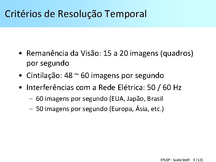 Critérios de Resolução Temporal • Remanência da Visão: 15 a 20 imagens (quadros) por