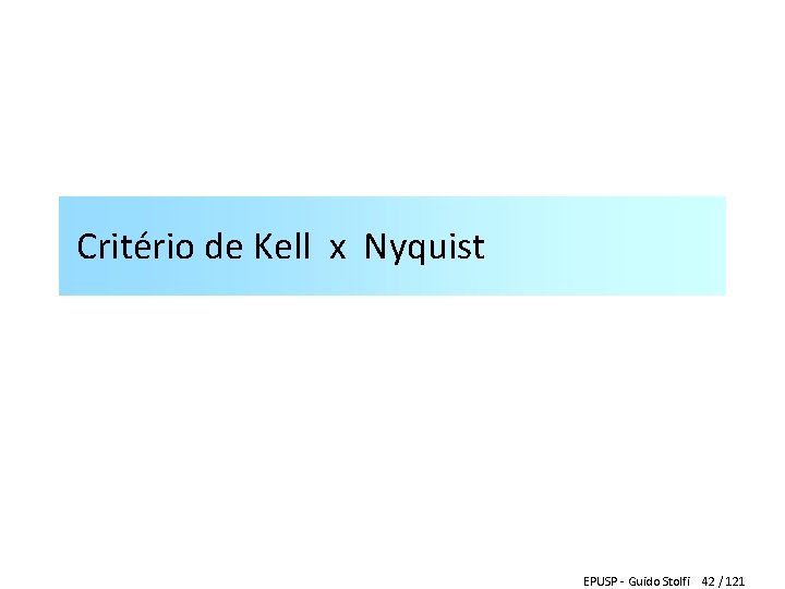 Critério de Kell x Nyquist EPUSP - Guido Stolfi 42 / 121 