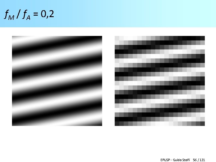 f. M / f. A = 0, 2 EPUSP - Guido Stolfi 56 /