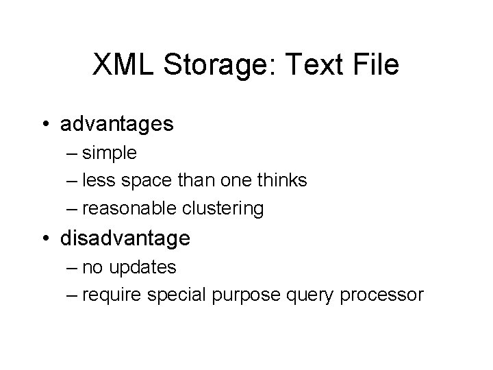 XML Storage: Text File • advantages – simple – less space than one thinks