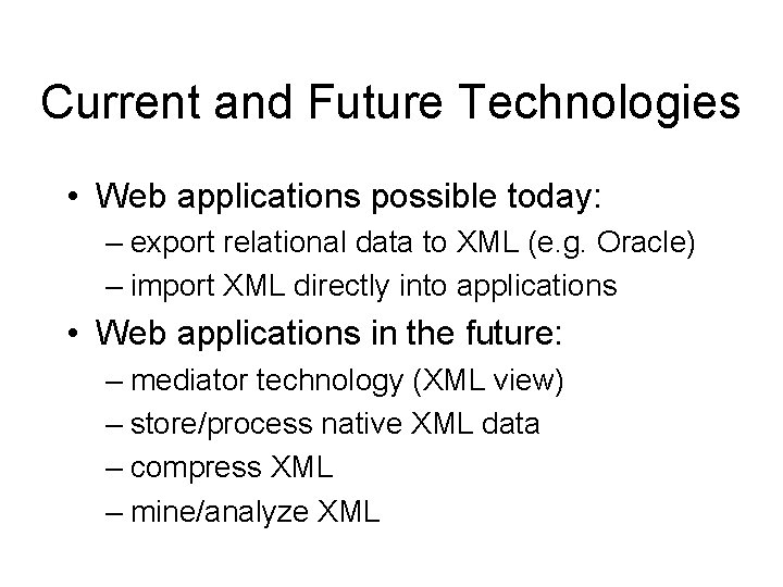 Current and Future Technologies • Web applications possible today: – export relational data to