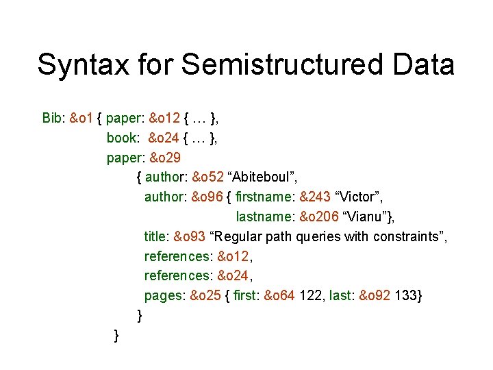 Syntax for Semistructured Data Bib: &o 1 { paper: &o 12 { … },
