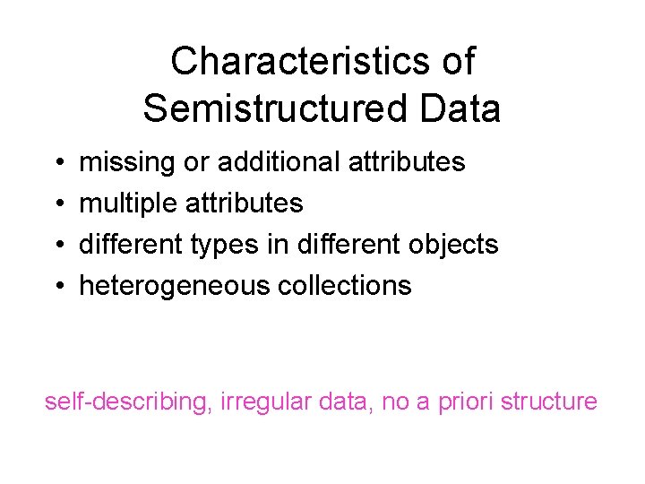 Characteristics of Semistructured Data • • missing or additional attributes multiple attributes different types