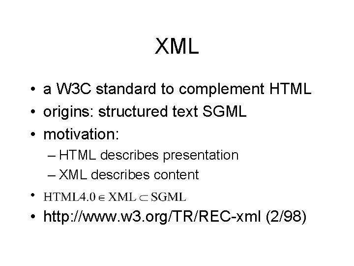 XML • a W 3 C standard to complement HTML • origins: structured text