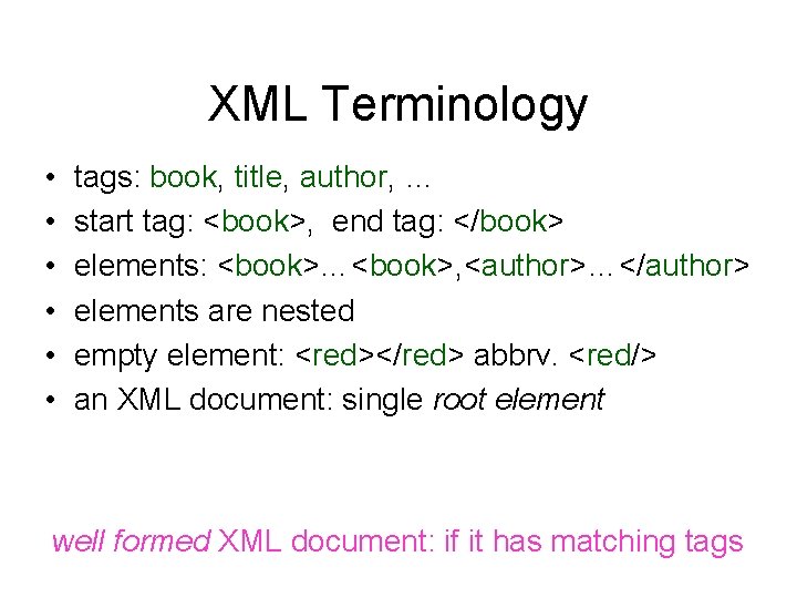 XML Terminology • • • tags: book, title, author, … start tag: <book>, end