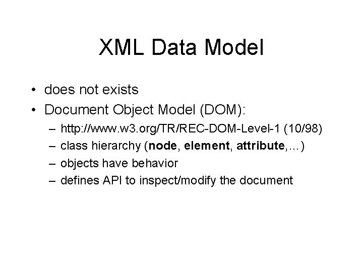 XML Data Model • does not exists • Document Object Model (DOM): – –