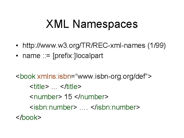 XML Namespaces • http: //www. w 3. org/TR/REC-xml-names (1/99) • name : : =