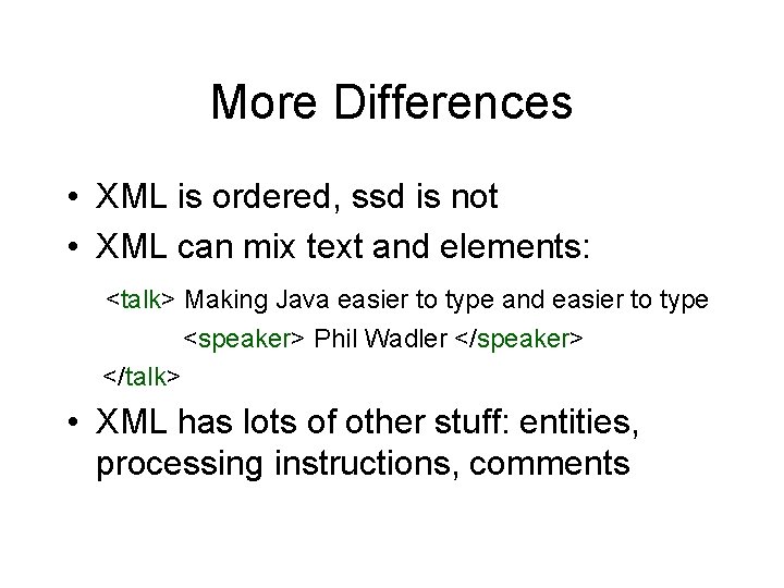 More Differences • XML is ordered, ssd is not • XML can mix text