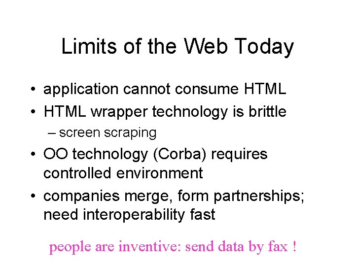 Limits of the Web Today • application cannot consume HTML • HTML wrapper technology