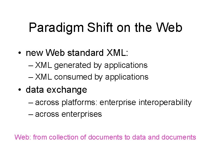 Paradigm Shift on the Web • new Web standard XML: – XML generated by