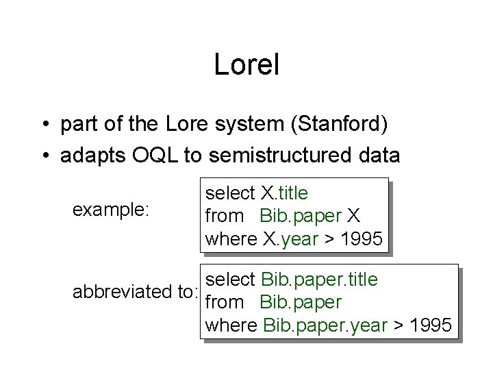 Lorel • part of the Lore system (Stanford) • adapts OQL to semistructured data