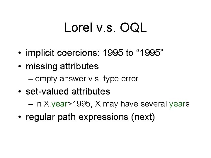 Lorel v. s. OQL • implicit coercions: 1995 to “ 1995” • missing attributes