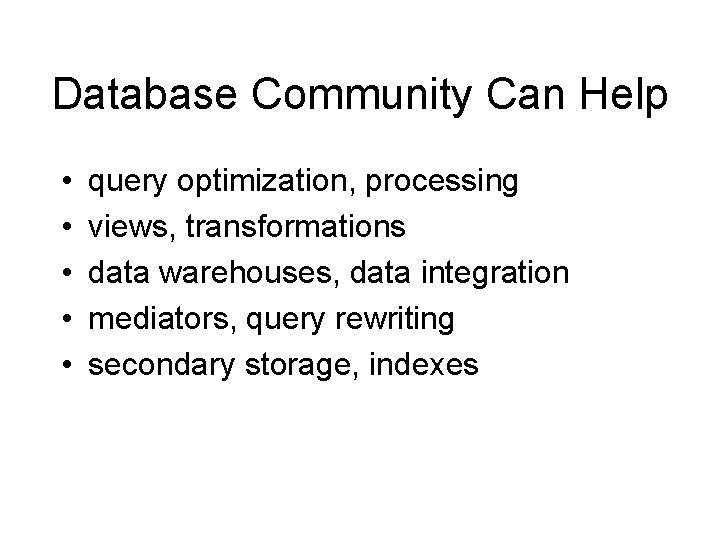 Database Community Can Help • • • query optimization, processing views, transformations data warehouses,
