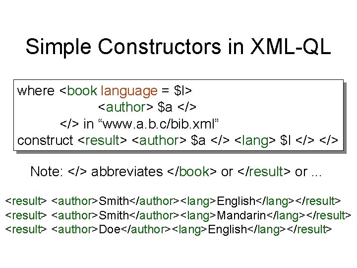 Simple Constructors in XML-QL where <book language = $l> <author> $a </> in “www.