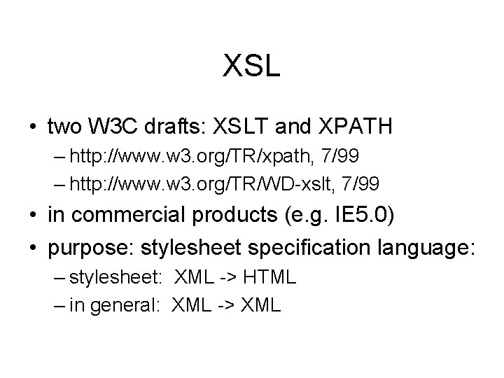 XSL • two W 3 C drafts: XSLT and XPATH – http: //www. w