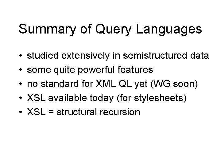 Summary of Query Languages • • • studied extensively in semistructured data some quite