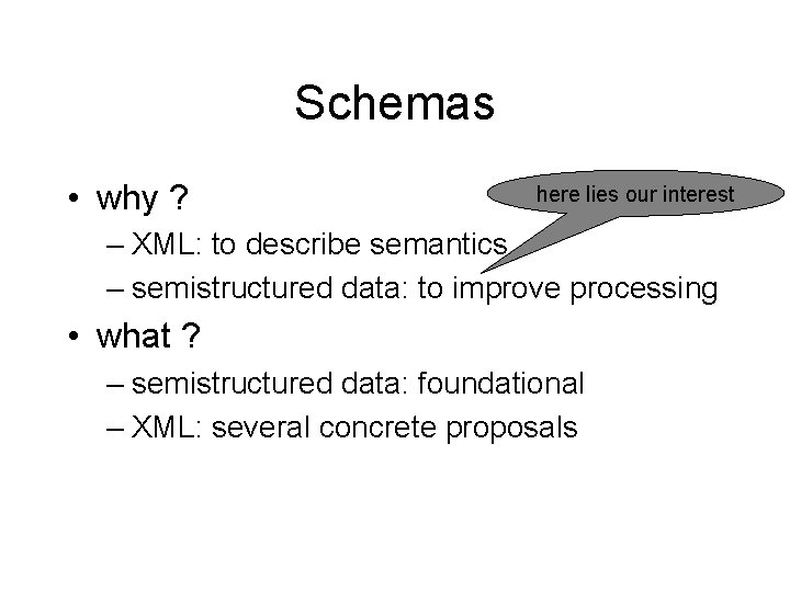 Schemas • why ? here lies our interest – XML: to describe semantics –