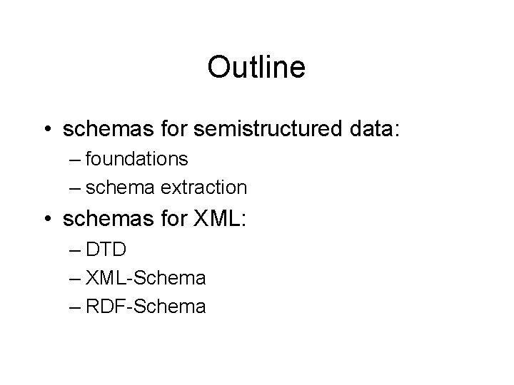 Outline • schemas for semistructured data: – foundations – schema extraction • schemas for