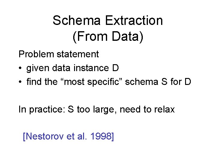 Schema Extraction (From Data) Problem statement • given data instance D • find the