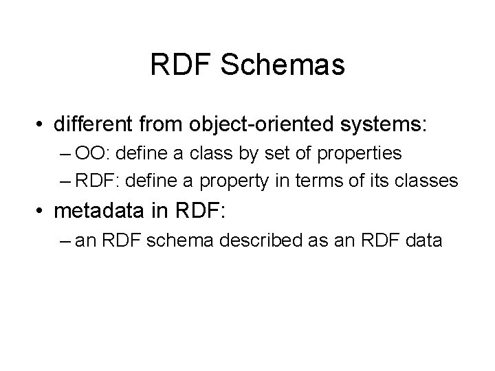 RDF Schemas • different from object-oriented systems: – OO: define a class by set RDF Schemas • different from object-oriented systems: – OO: define a class by set