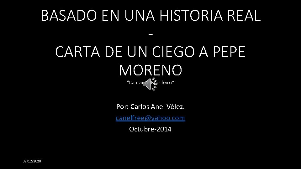 BASADO EN UNA HISTORIA REAL CARTA DE UN CIEGO A PEPE MORENO “Cantante Brasileiro”