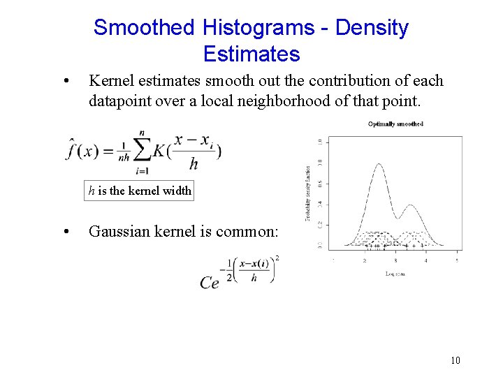 Smoothed Histograms - Density Estimates • Kernel estimates smooth out the contribution of each