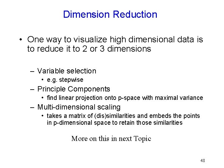 Dimension Reduction • One way to visualize high dimensional data is to reduce it