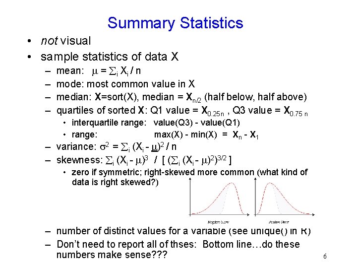 Summary Statistics • not visual • sample statistics of data X – – mean: