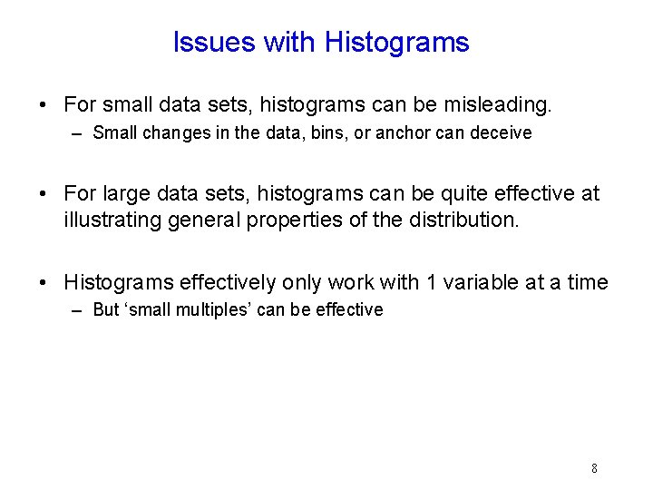 Issues with Histograms • For small data sets, histograms can be misleading. – Small