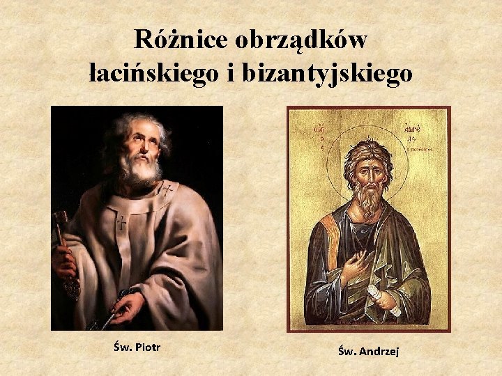 Różnice obrządków łacińskiego i bizantyjskiego Św. Piotr Św. Andrzej 