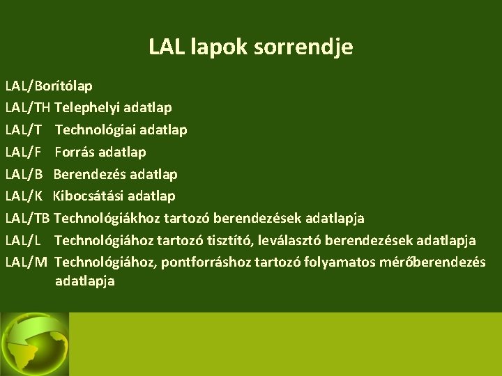 LAL lapok sorrendje LAL/Borítólap LAL/TH Telephelyi adatlap LAL/T Technológiai adatlap LAL/F Forrás adatlap LAL/B