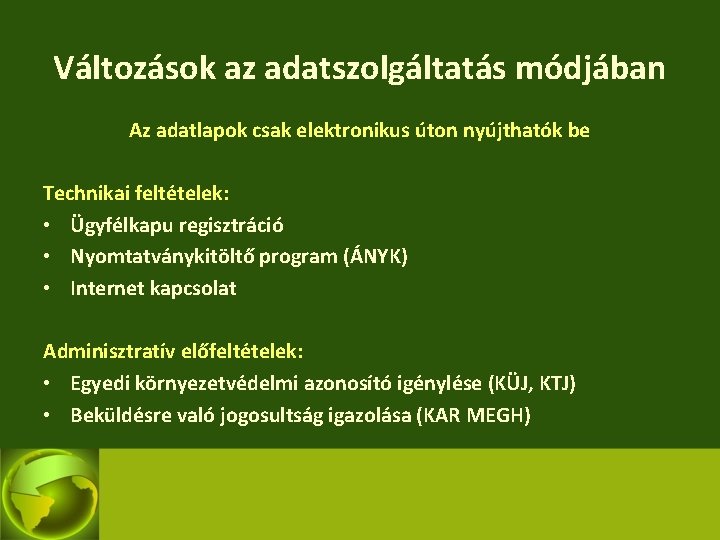 Változások az adatszolgáltatás módjában Az adatlapok csak elektronikus úton nyújthatók be Technikai feltételek: •