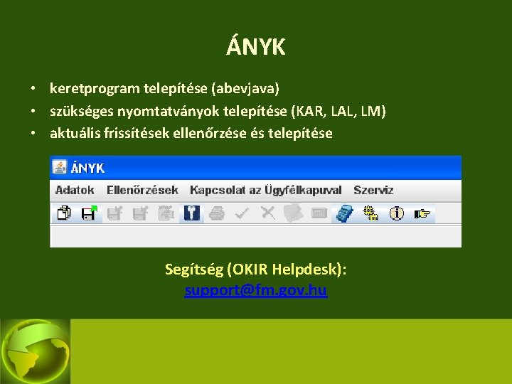 ÁNYK • keretprogram telepítése (abevjava) • szükséges nyomtatványok telepítése (KAR, LAL, LM) • aktuális