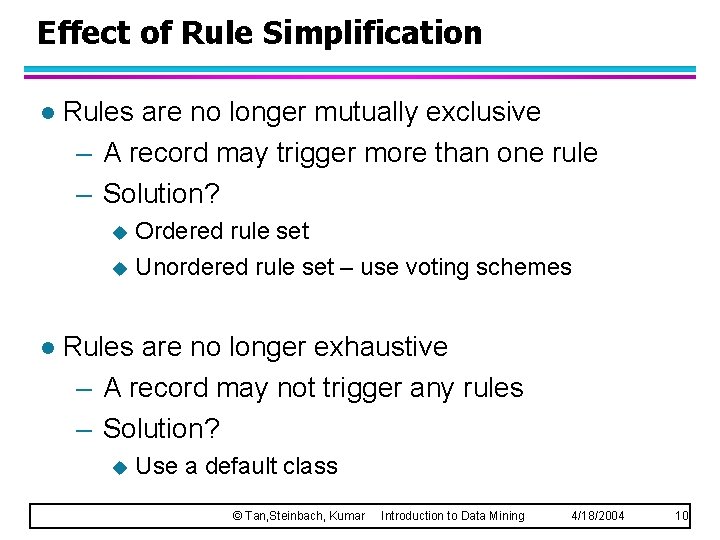 Effect of Rule Simplification l Rules are no longer mutually exclusive – A record