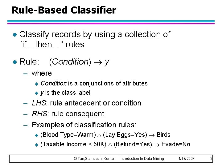 Rule-Based Classifier l Classify records by using a collection of “if…then…” rules l Rule: