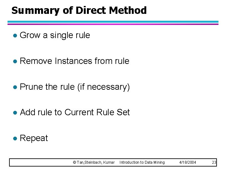 Summary of Direct Method l Grow a single rule l Remove Instances from rule