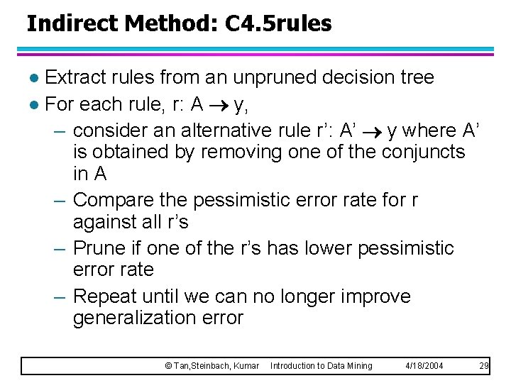 Indirect Method: C 4. 5 rules Extract rules from an unpruned decision tree l