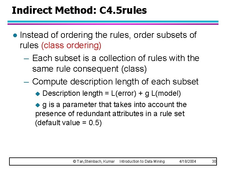 Indirect Method: C 4. 5 rules l Instead of ordering the rules, order subsets