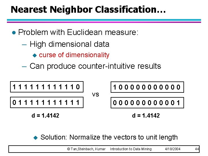 Nearest Neighbor Classification… l Problem with Euclidean measure: – High dimensional data u curse