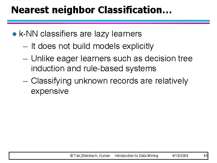 Nearest neighbor Classification… l k-NN classifiers are lazy learners – It does not build