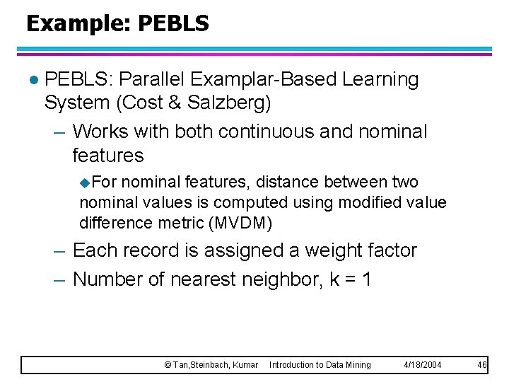 Example: PEBLS l PEBLS: Parallel Examplar-Based Learning System (Cost & Salzberg) – Works with