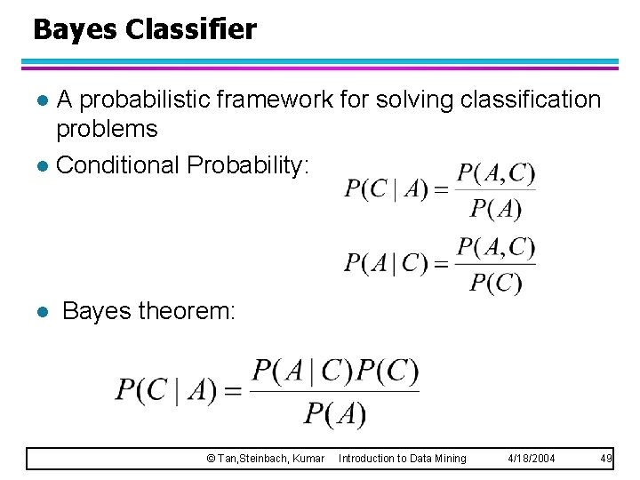 Bayes Classifier A probabilistic framework for solving classification problems l Conditional Probability: l l