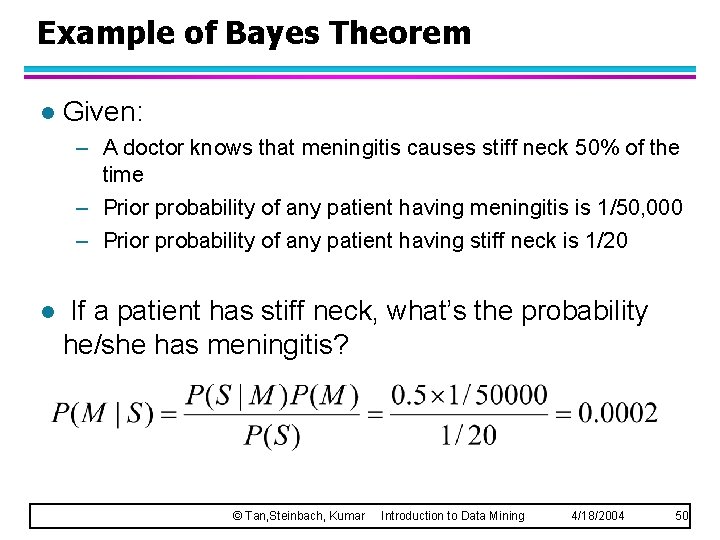 Example of Bayes Theorem l Given: – A doctor knows that meningitis causes stiff