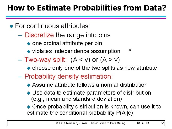 How to Estimate Probabilities from Data? l For continuous attributes: – Discretize the range