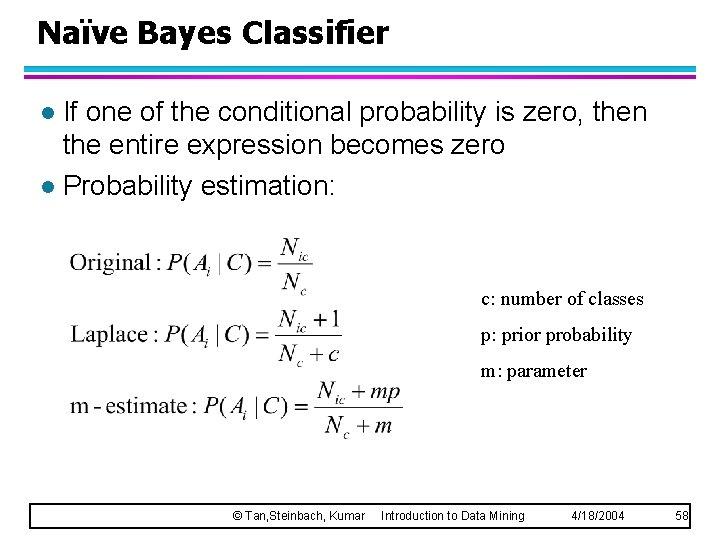 Naïve Bayes Classifier If one of the conditional probability is zero, then the entire